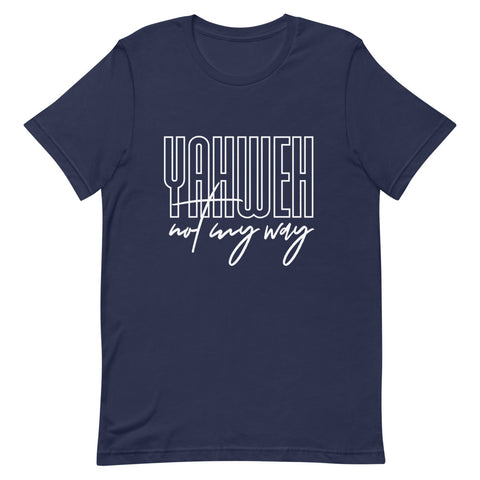 YAHWEH NOT MY WAY Unisex Tee (Fancy)